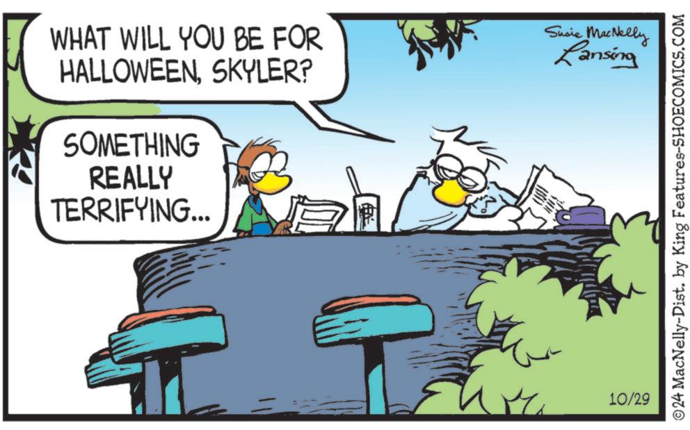 Illustration OCR: WHAT WILL YOU BE FOR HALLOWEENSKYLER? SOMETHING REALLY TERRIFYING... 10/29 Susie MacNelly Lansing ©24 MacNelly-Dist. by King Features-SHOECOMICS.COM WHAT WILL YOU BE FOR HALLOWEENSKYLER ? SOMETHING REALLY TERRIFYING ... 10/29 Susie MacNelly Lansing © 24 MacNelly - Dist . by King Features-SHOECOMICS.COM