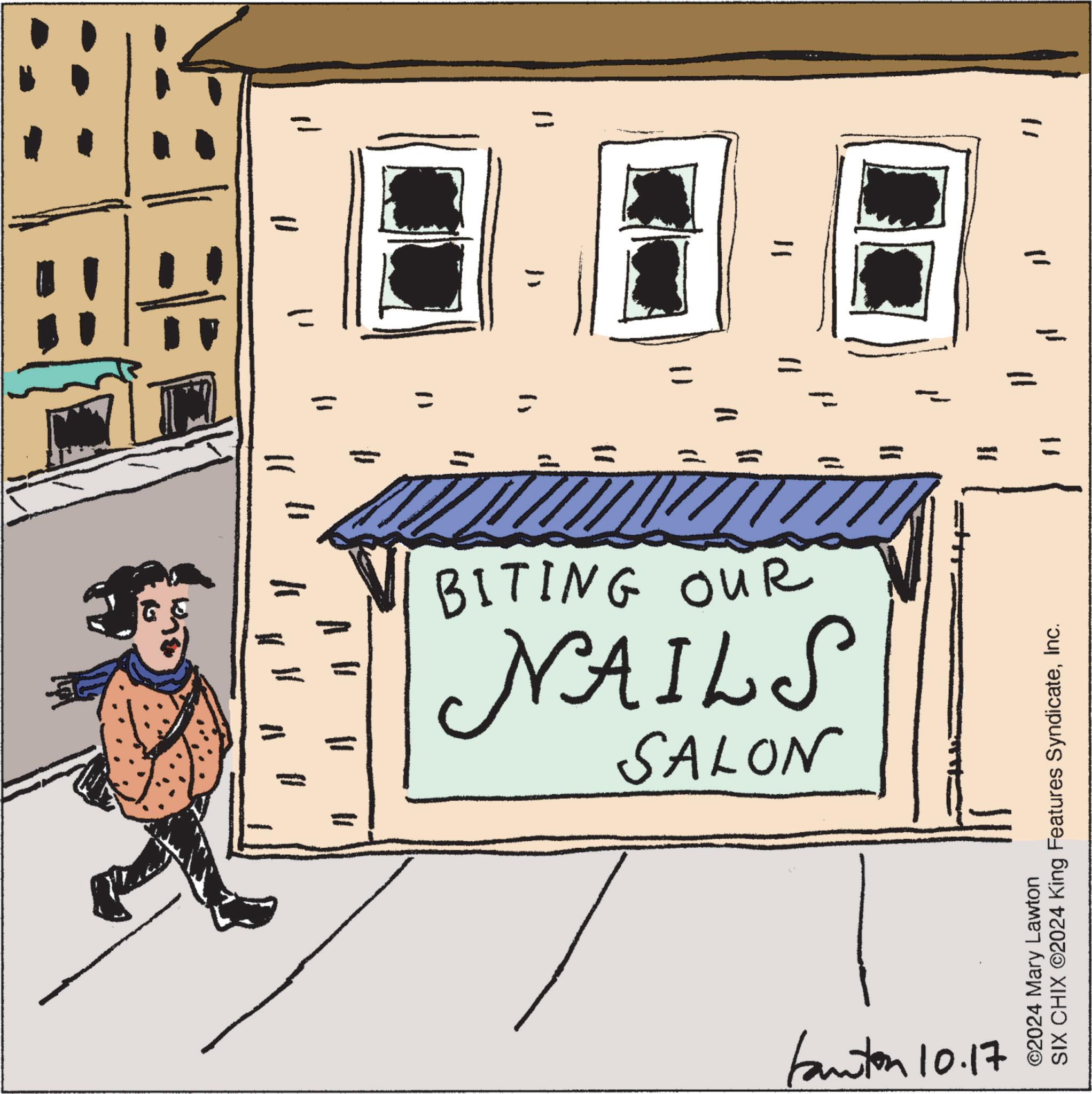 House OCR: SALON NAILS BITING OUR Fanton 10.17 = ©2024 Mary Lawton SIX CHIX ©2024 King Features SyndicateInc. SALON NAILS BITING OUR Fanton 10.17 = © 2024 Mary Lawton SIX CHIX © 2024 King Features Syndicate