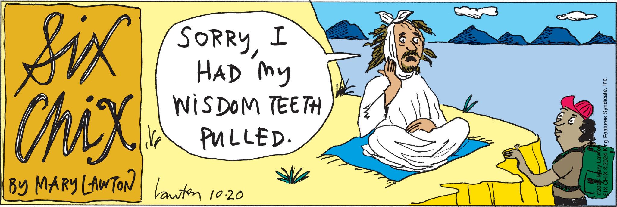 Terrestrial animal OCR: Six Chix SORRYI HAD my WISDOM TEETH PULLED. BY MARY LAWTON Lauten 10.20 ©2024 Mary Lawfor SIX CHIX 2024 King Features SyndicateInc. Six Chix SORRYI HAD my WISDOM TEETH PULLED . BY MARY LAWTON Lauten 10.20 © 2024 Mary Lawfor SIX CHIX 2024 King Features Syndicate