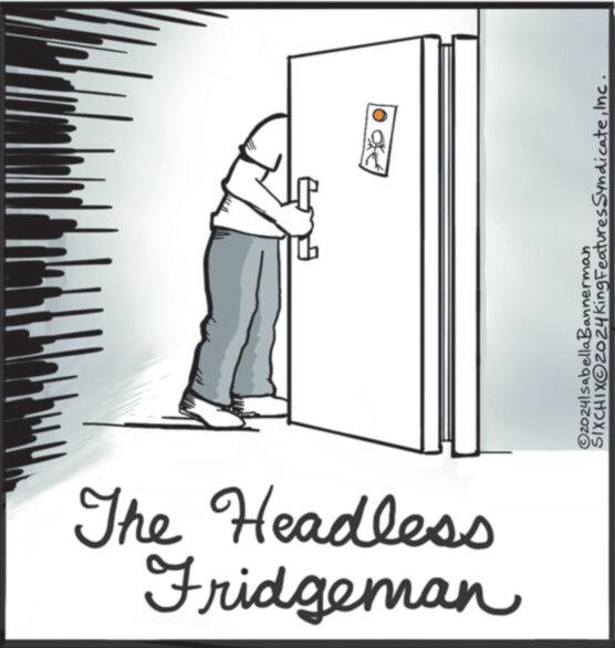 Art OCR: Fridgeman The Headless SIXCHIXO2024 King Features SyndicateInc. ©20241sabella Bannerman Fridgeman The Headless SIXCHIXO2024 King Features SyndicateInc. © 20241sabella Bannerman