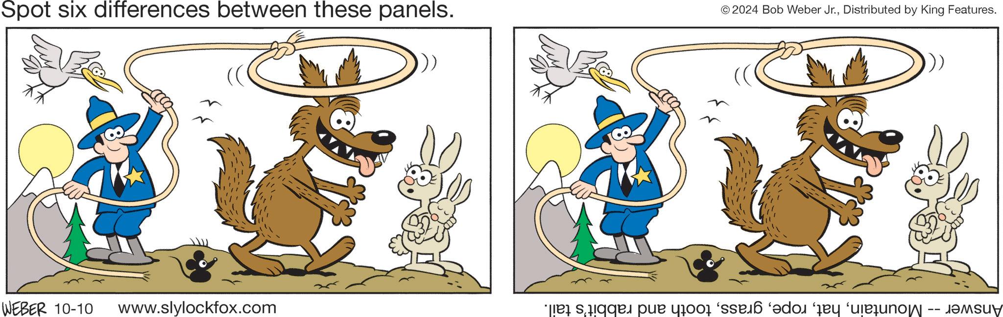 Working animal OCR: Spot six differences between these panels. © 2024 Bob Weber Jr.Distributed by King Features. WEBER 10-10 www.slylockfox.com e se pur yoo ‘ssään ‘dor y en my Spot six differences between these panels . © 2024 Bob Weber Jr.Distributed by King Features . WEBER 10-10 www.slylockfox.com e se pur yoo ‘ ssään ‘ dor y en my