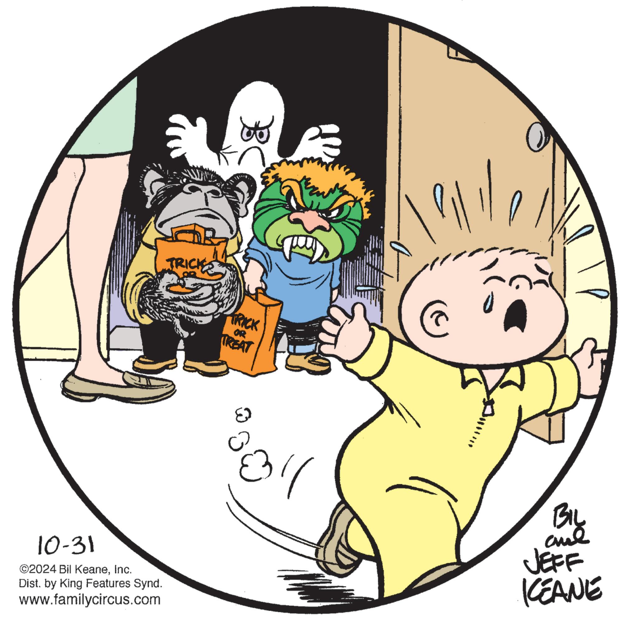 Graphics OCR: TRICK TRICK TREAT OR 10-31 ©2024 Bil KeaneInc. Dist. by King Features Synd. www.familycircus.com BIL JEFF KEANE TRICK TRICK TREAT OR 10-31 © 2024 Bil KeaneInc. Dist . by King Features Synd . www.familycircus.com BIL JEFF KEANE