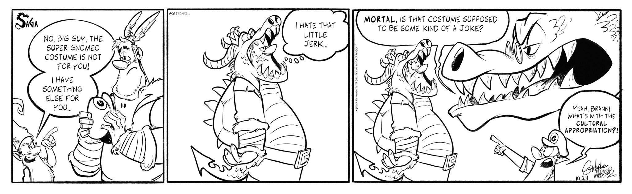 Font OCR: SAGA NOTHE SUPER GNOMEO COSTUME IS NOT FOR YOU! I HAVE SOMETHING ELSE FOR YOU... @STEPNEAL MORTALIS THAT COSTUME SUPPOSED I HATE THAT LITTLE TO BE SOME KIND OF A JOKE? JERK... -0202A STEPHEN WEBSTER DIST. BY KING FEATURES SYNDICATE ?? 2 32 YEAHBRANN! WHAT'S WITH THE CULTURAL APPROPRIATION?! Gundhen 10.24 SAGA NOBIG GUYTHE SUPER GNOMEO COSTUME IS NOT FOR YOU ! I HAVE SOMETHING ELSE FOR YOU ... @STEPNEAL MORTALIS THAT COSTUME SUPPOSED I HATE THAT LITTLE TO BE SOME KIND OF A JOKE ? JERK ... -0202A STEPHEN WEBSTER DIST . BY KING FEATURES SYNDICATE ?? 2 32 YEAHBRANN ! WHAT'S WITH THE CULTURAL APPROPRIATION ?! Gundhen 10.24