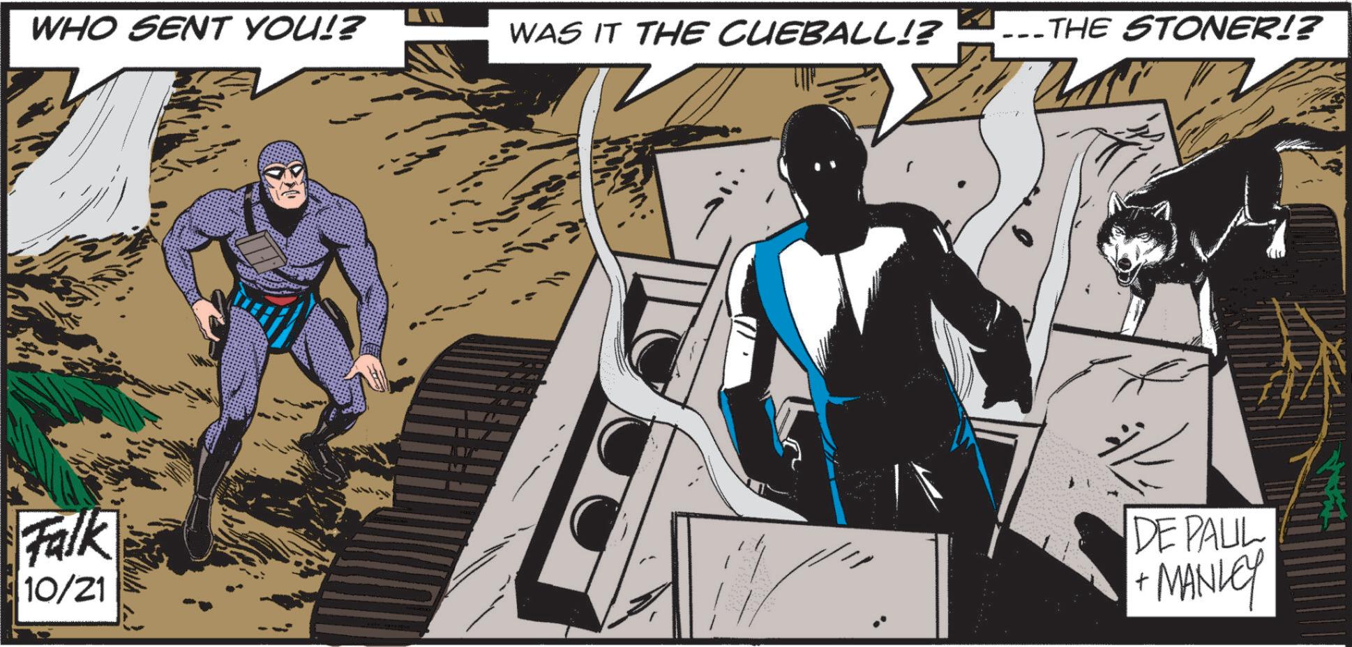 Drawing OCR: WHO SENT YOU!? WAS IT THE CUEBALL!? ___ THE STONER!? Falk 10/21 DE PAUL +MANLEY WHO SENT YOU !? WAS IT THE CUEBALL !? ___ THE STONER !? Falk 10/21 DE PAUL + MANLEY