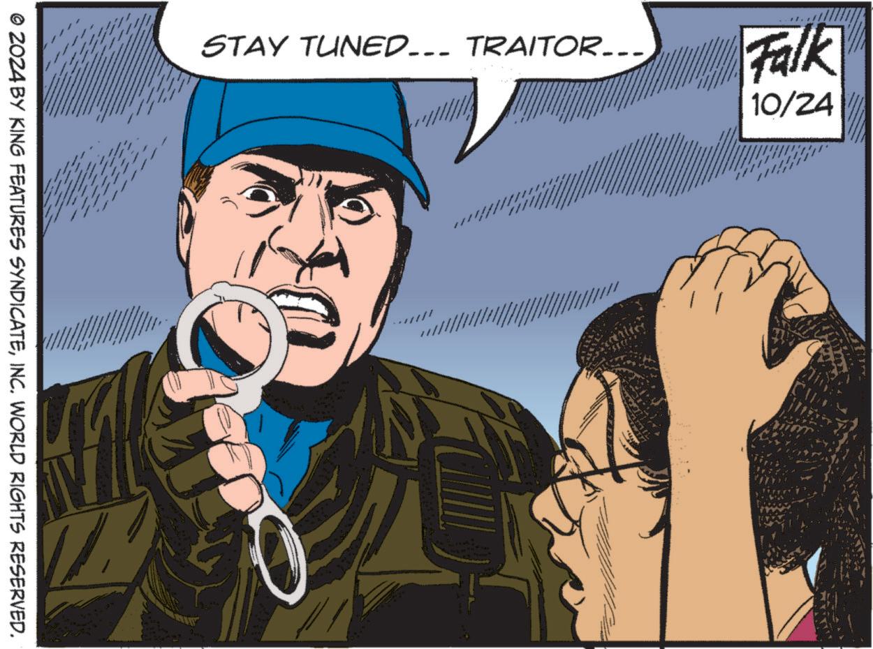 Humour OCR: STAY TUNED... TRAITOR... © 2024 BY KING FEATURES SYNDICATEINC. WORLD RIGHTS RESERVED. Falk 10/24 STAY TUNED ... TRAITOR ... © 2024 BY KING FEATURES SYNDICATEINC . WORLD RIGHTS RESERVED . Falk 10/24