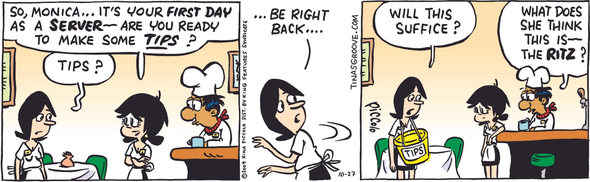 Handwriting OCR: ?? - SOMONICA... IT'S YOUR FIRST DAY AS A SERVER-ARE YOU READY TO MAKE SOME TIPS ? TIPS? 2009 RINA PICCOLO DIST. BY KING FEATURES SYNDICATE BE RIGHT BACK.... TINASGROOVE.COM Piccolo 10-27 TIPS WILL THIS SUFFICE? WHAT DOES SHE THINK THIS IS- THE RITZ? ? ? - SOMONICA ... IT'S YOUR FIRST DAY AS A SERVER - ARE YOU READY TO MAKE SOME TIPS ? TIPS ? 2009 RINA PICCOLO DIST . BY KING FEATURES SYNDICATE BE RIGHT BACK .... TINASGROOVE.COM Piccolo 10-27 TIPS WILL THIS SUFFICE ? WHAT DOES SHE THINK THIS IS- THE RITZ ?