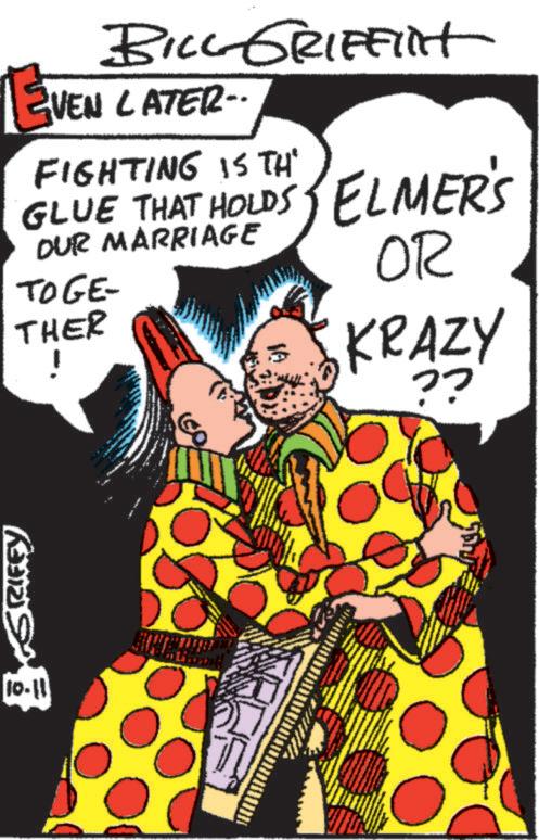 Pattern OCR: BILL GRIFFINt VEN LATER- FIGHTING IS TH' GLUE THAT HOLDS ELMER'S OUR MARRIAGE TOGE- THER ! 10-11 OR KRAZY ?? BILL GRIFFINt VEN LATER- FIGHTING IS TH ' GLUE THAT HOLDS ELMER'S OUR MARRIAGE TOGE- THER ! 10-11 OR KRAZY ??