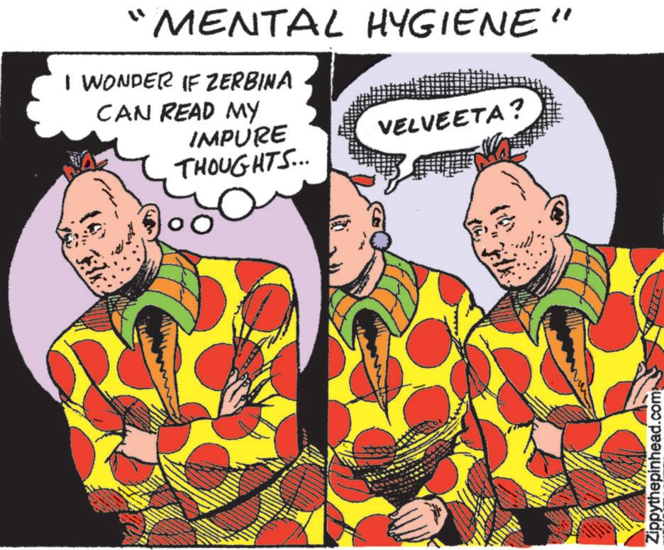 Conversation OCR: MENTAL HYGIENE" I WONDER IF ZERBINA CAN READ MY IMPURE VELVEETA? THOUGHTS... Zippythepinhead.com MENTAL HYGIENE " I WONDER IF ZERBINA CAN READ MY IMPURE VELVEETA ? THOUGHTS ... Zippythepinhead.com