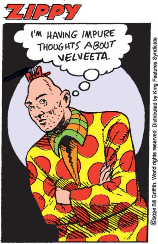 Event OCR: THOUGHTS ABOUT I'M HAVING IMPURE VELVEETA. ZIPPY ©2024 Bill Griffith. World rights reserved. Distributed by King Features Syndicate THOUGHTS ABOUT I'M HAVING IMPURE VELVEETA . ZIPPY © 2024 Bill Griffith . World rights reserved . Distributed by King Features Syndicate