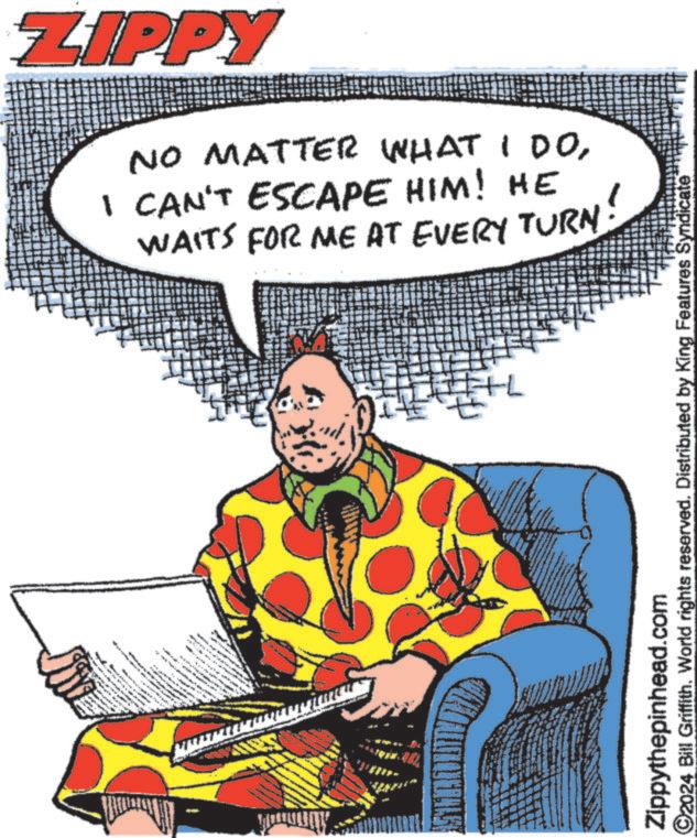Sitting OCR: ww www ZIPPY NO MATTER WHAT I DOI CAN'T ESCAPE HIM! HE WAITS FOR ME AT EVERY TURN Zippythepinhead.com ©2024 Bill Griffith. World rights reserved. Distributed by King Features Syndicate ww www ZIPPY NO MATTER WHAT I DOI CAN'T ESCAPE HIM ! HE WAITS FOR ME AT EVERY TURN Zippythepinhead.com © 2024 Bill Griffith . World rights reserved . Distributed by King Features Syndicate