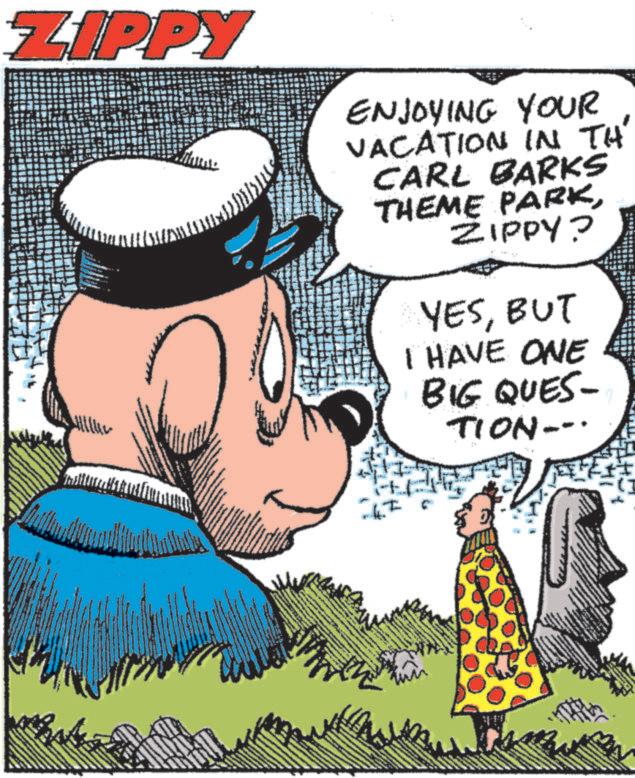Art OCR: ZIPPY ENJOYING YOUR VACATION IN TH CARL BARKS THEME PARKEME IPPY? YESBUT I HAVE ONE BIG QUES- TION--· ZIPPY ENJOYING YOUR VACATION IN TH CARL BARKS THEME PARKEME IPPY ? YESBUT I HAVE ONE BIG QUES- TION-- ·