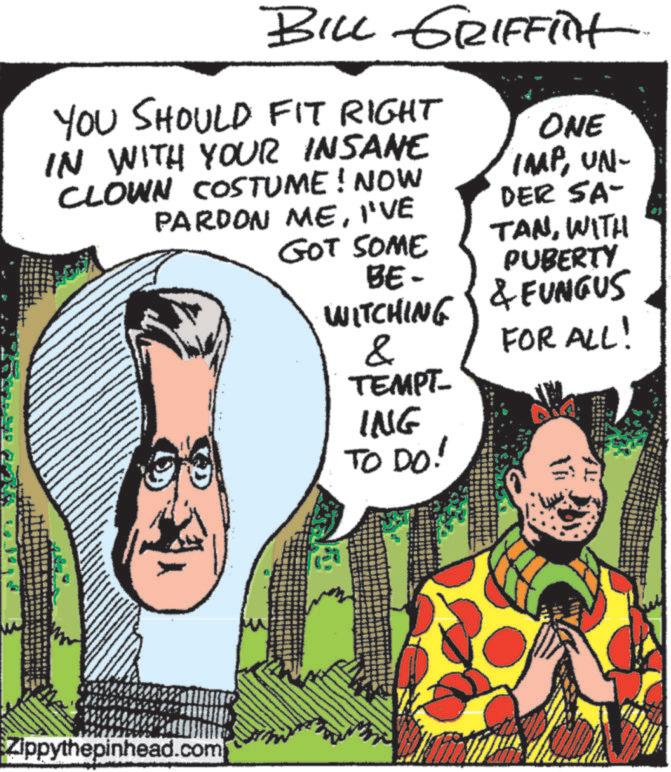 Sharing OCR: BILL GRIFFIint YOU SHOULD FIT RIGHT IN WITH YOUR INSANE CLOWN COSTUME! NOW PARDON MEI'VE GOT SOME ONE IMPUN- DER SA- TANWITH PUBERTY Zippythepinhead.com BE- WITCHING & FUNGUS & FOR ALL! TEMPT- ING TO DO! BILL GRIFFIint YOU SHOULD FIT RIGHT IN WITH YOUR INSANE CLOWN COSTUME ! NOW PARDON MEI'VE GOT SOME ONE IMPUN- DER SA- TANWITH PUBERTY Zippythepinhead.com BE- WITCHING & FUNGUS & FOR ALL ! TEMPT- ING TO DO !