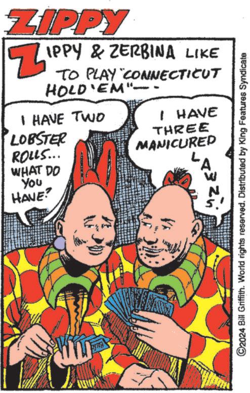 Art OCR: ZIPPY Z IPPY & ZERBINA LIKE TO PLAY "CONNECTICUT HOLD'EM". I HAVE TWO LOBSTER ROLLS... WHAT DO You HAVE? I HAVE THREE MANICURED A VE th ©2024 Bill Griffith. World rights reserved. Distributed by King Features Syndicate ZIPPY Z IPPY & ZERBINA LIKE TO PLAY " CONNECTICUT HOLD'EM " . I HAVE TWO LOBSTER ROLLS ... WHAT DO You HAVE ? I HAVE THREE MANICURED A VE th © 2024 Bill Griffith . World rights reserved . Distributed by King Features Syndicate