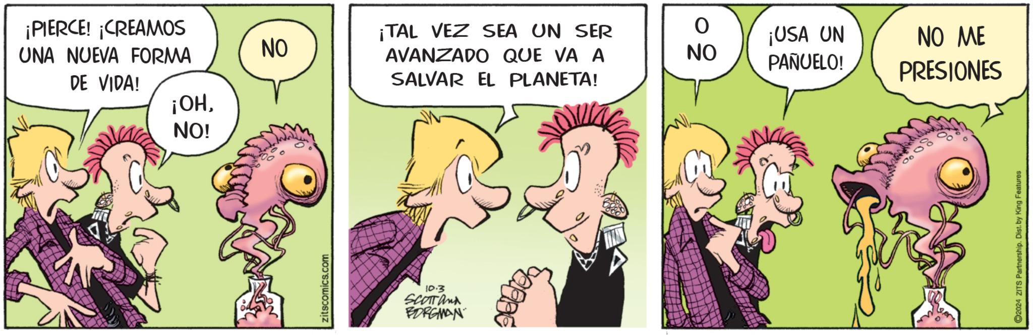 Gesture OCR: ¡PIERCE! ¡CREAMOS UNA NUEVA FORMA NO DE VIDA! ¡TAL VEZ SEA UN SER AVANZADO QUE VA A SALVAR EL PLANETA! 0 ¡USA UN NO ME NO PAÑUELO! PRESIONES ¡OHNO! zitscomics.com 10.3 SCOTTand BORGMAN 00 C2024 ZITS Partnership. Dist. by King Features ¡ PIERCE ! ¡ CREAMOS UNA NUEVA FORMA NO DE VIDA ! ¡ TAL VEZ SEA UN SER AVANZADO QUE VA A SALVAR EL PLANETA ! 0 ¡ USA UN NO ME NO PAÑUELO ! PRESIONES ¡ OHNO ! zitscomics.com 10.3 SCOTTand BORGMAN 00 C2024 ZITS Partnership . Dist . by King Features