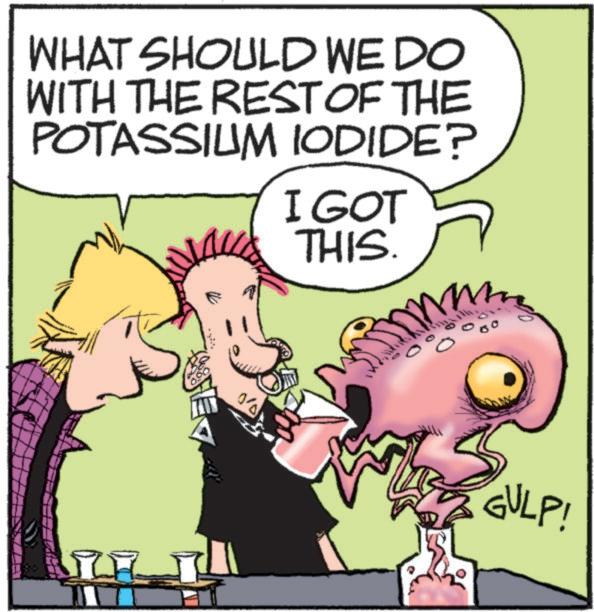 Happy OCR: WHAT SHOULD WE DO WITH THE REST OF THE POTASSIUM IODIDE? I GOT THIS. 0/0) GULP! WHAT SHOULD WE DO WITH THE REST OF THE POTASSIUM IODIDE ? I GOT THIS . 0/0 ) GULP !