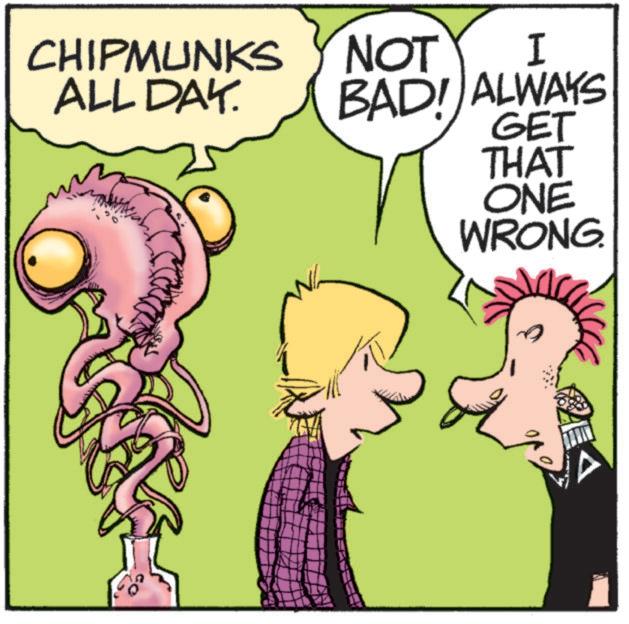 Happy OCR: CHIPMUNKS ALL DAY. NOT I BAD! ALWAYS GET THAT ONE WRONG. CHIPMUNKS ALL DAY . NOT I BAD ! ALWAYS GET THAT ONE WRONG .