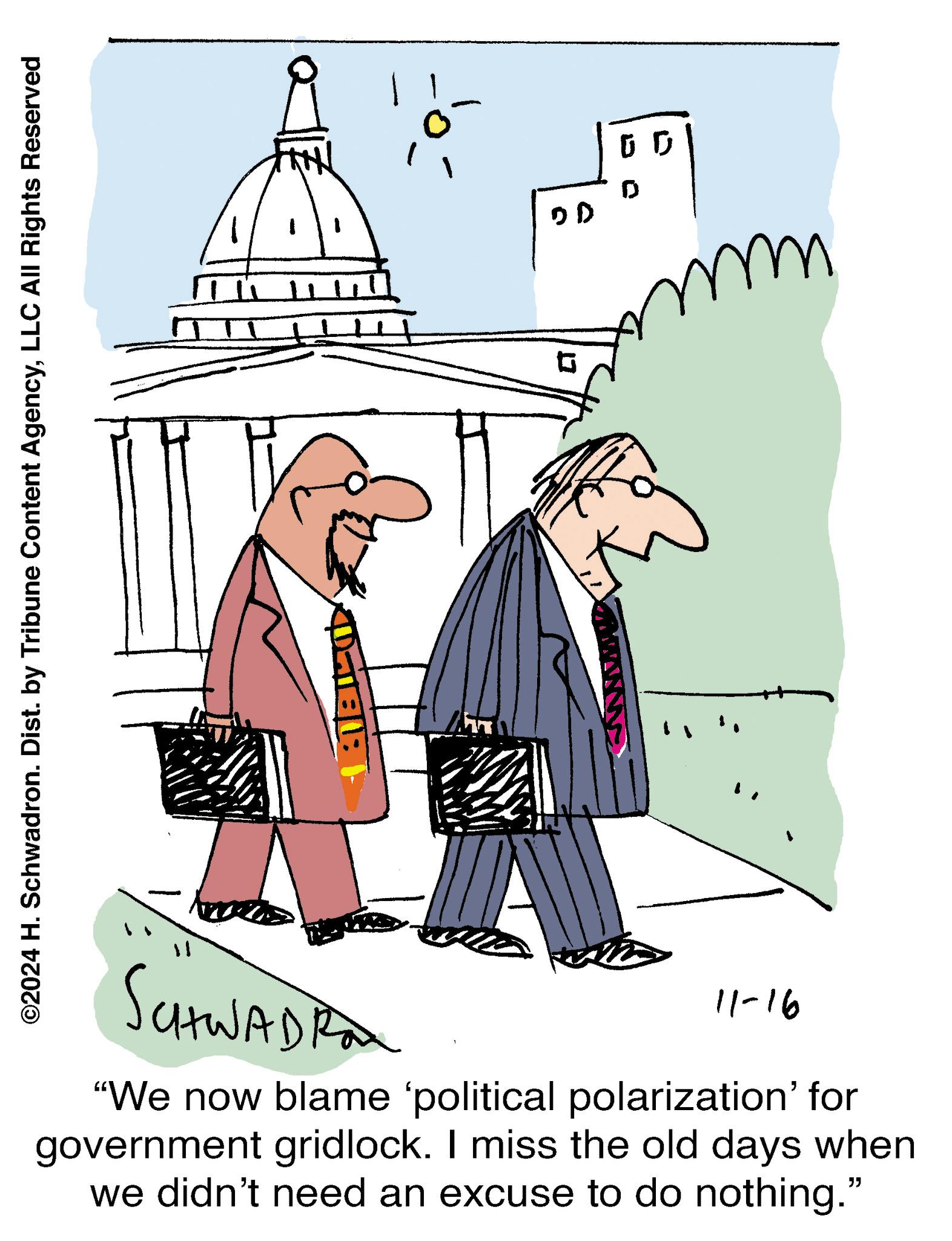 World OCR: ©2024 H. Schwadron. Dist. by Tribune Content AgencyLLC All Rights Reserved 11 DD G SCHWADRA 11-16 "We now blame 'political polarization' for government gridlock. I miss the old days when we didn't need an excuse to do nothing." ?? © 2024 H. Schwadron . Dist . by Tribune Content AgencyLLC All Rights Reserved 11 DD G SCHWADRA 11-16 " We now blame ' political polarization ' for government gridlock . I miss the old days when we didn't need an excuse to do nothing . " ??