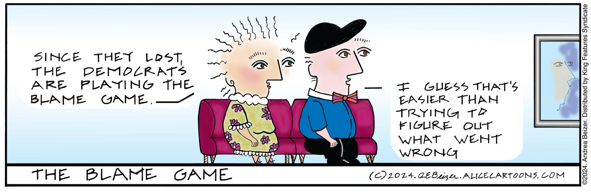 Happy OCR: ?? SINCE THEY LOSTTHE ARE DEMOCRATS PLAYING THE GAME. BLAME THE BLAME GAME - I GUESS THAT'S EASIER THAN TRYING TO FIGURE OUT WHAT WENT WRONG (C) 2024. QE Beizer. ALICE CARTOONS.COM ©2024. Andrea Beizer. Distributed by King Features Syndicate ?? SINCE THEY LOSTTHE ARE DEMOCRATS PLAYING THE GAME . BLAME THE BLAME GAME - I GUESS THAT'S EASIER THAN TRYING TO FIGURE OUT WHAT WENT WRONG ( C ) 2024. QE Beizer . ALICE CARTOONS.COM © 2024 . Andrea Beizer . Distributed by King Features Syndicate