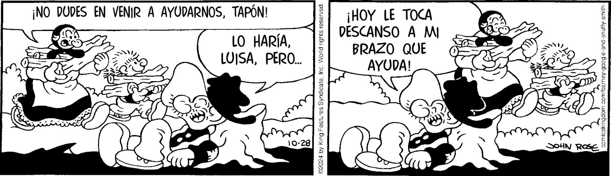 Monochrome OCR: ¡NO DUDES EN VENIR A AYUDARNOSTAPÓN! LO HARÍAPERO... ¡HOY LE TOCA DESCANSO A MI BRAZO QUE AYUDA! @2024 by King Features SyndicateInc. World rights reserved. 10-28 R JOHN ROSE comicskingdom.com/barney-goog e-and-snuffy-smith. ¡ NO DUDES EN VENIR A AYUDARNOSTAPÓN ! LO HARÍAPERO ... ¡ HOY LE TOCA DESCANSO A MI BRAZO QUE AYUDA ! @ 2024 by King Features SyndicateInc. World rights reserved . 10-28 R JOHN ROSE comicskingdom.com/barney-goog e - and - snuffy - smith .