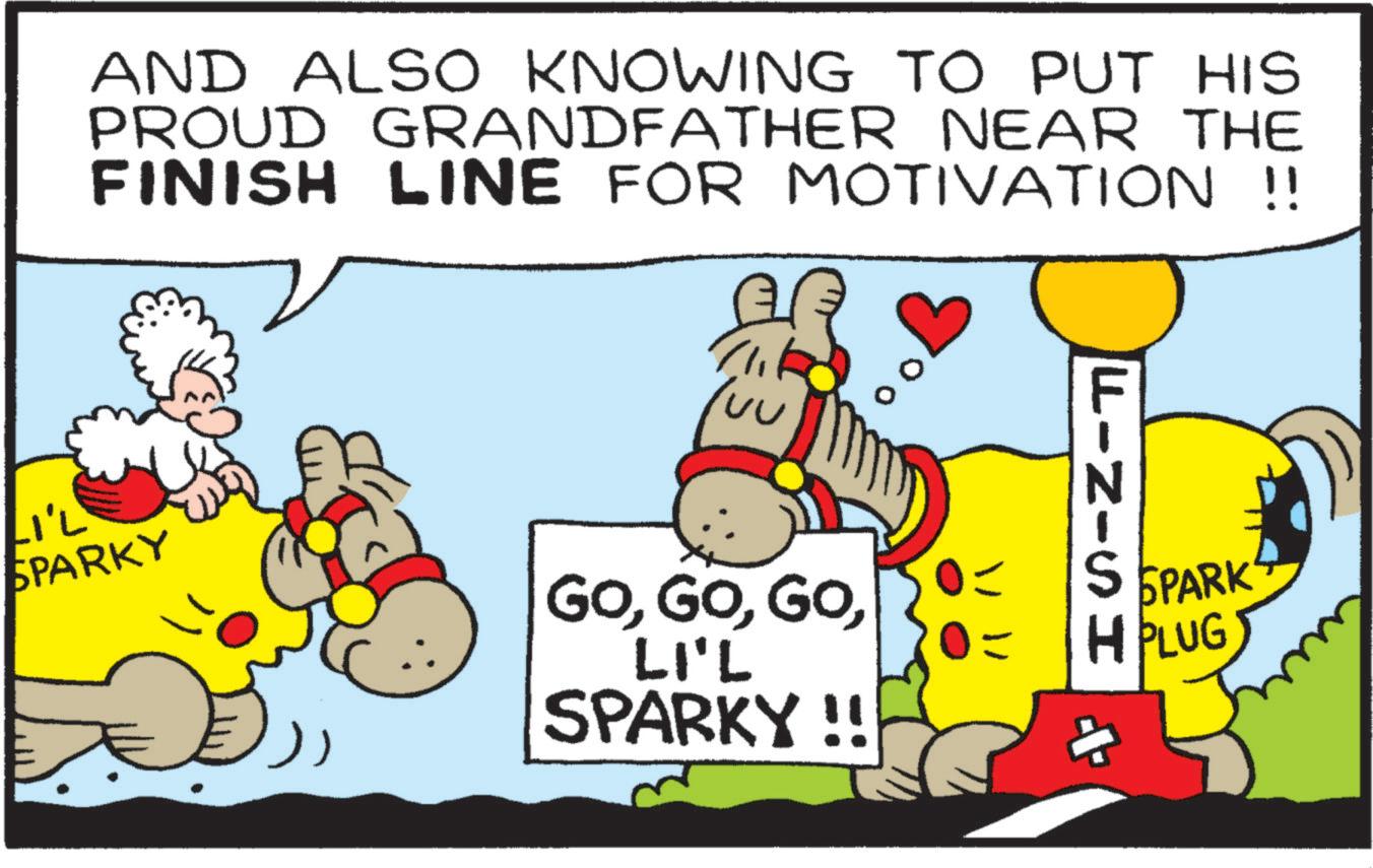Art OCR: AND ALSO KNOWING TO PUT HIS PROUD GRANDFATHER NEAR THE FINISH LINE FOR MOTIVATION !! LI'L SPARKY GOLI'L SPARKY !! FINISH S SPARK HPLUG AND ALSO KNOWING TO PUT HIS PROUD GRANDFATHER NEAR THE FINISH LINE FOR MOTIVATION !! LI'L SPARKY GOLI'L SPARKY !! FINISH S SPARK HPLUG
