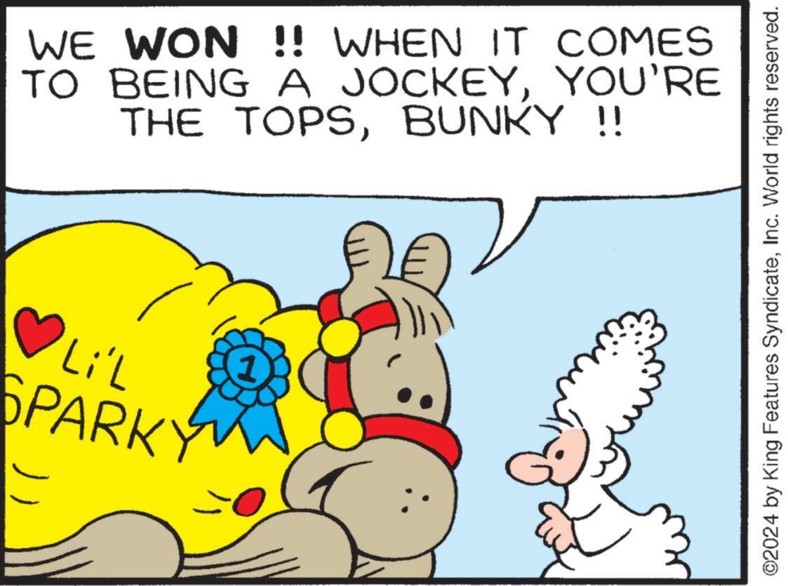 Line OCR: WE WON !! WHEN IT COMES TO BEING A JOCKEYYOU'RE THE TOPSBUNKY !! ?Li'L SPARKY ©2024 by King Features SyndicateInc. World rights reserved. WE WON !! WHEN IT COMES TO BEING A JOCKEYYOU'RE THE TOPSBUNKY !! ? Li'L SPARKY © 2024 by King Features SyndicateInc. World rights reserved .