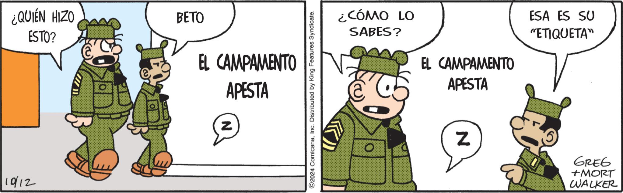 Drawing OCR: 10/12 ¿QUIÉN HIZO ESTO? BETO EL CAMPAMENTO Z APESTA 2024 ComicanaInc. Distributed by King Features Syndicate. ¿CÓMO LO SABES? EL CAMPAMENTO O APESTA N ESA ES SU "ETIQUETA" GREG +MORT WALKER 10/12 ¿ QUIÉN HIZO ESTO ? BETO EL CAMPAMENTO Z APESTA 2024 ComicanaInc. Distributed by King Features Syndicate . ¿ CÓMO LO SABES ? EL CAMPAMENTO O APESTA N ESA ES SU " ETIQUETA " GREG + MORT WALKER