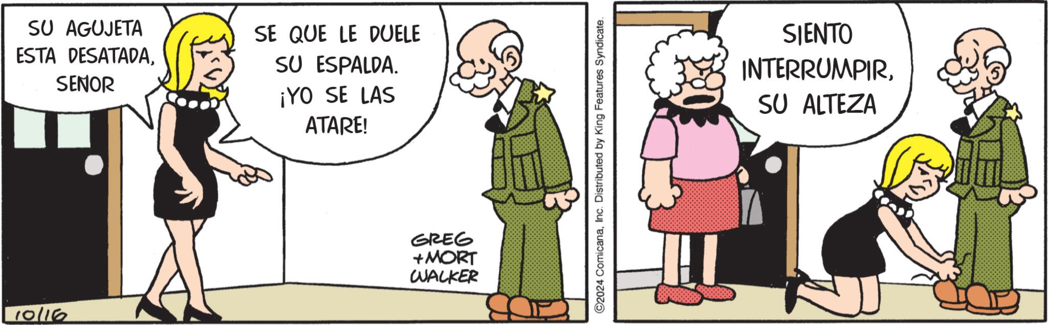 Line OCR: 10/16 SU AGUJETA ESTA DESATADASENOR SE QUE LE DUELE SU ESPALDA. ¡YO SE LAS ATARE! GREG +MORT WALKER ©2024 ComicanaInc. Distributed by King Features Syndicate. SIENTO INTERRUMPIRSU ALTEZA 10/16 SU AGUJETA ESTA DESATADASENOR SE QUE LE DUELE SU ESPALDA . ¡ YO SE LAS ATARE ! GREG + MORT WALKER © 2024 ComicanaInc. Distributed by King Features Syndicate . SIENTO INTERRUMPIRSU ALTEZA