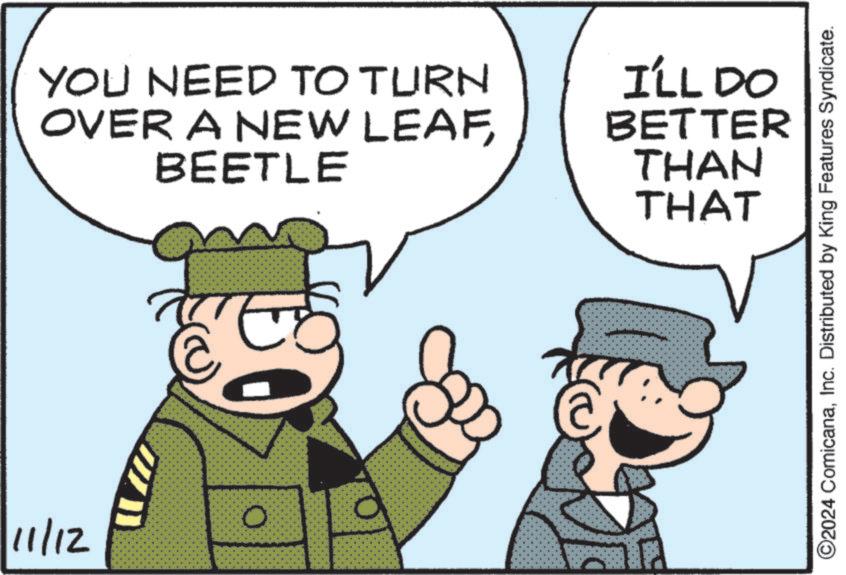 Gesture OCR: YOU NEED TO TURN OVER A NEW LEAFBEETLE I'LL DO BETTER THAN THAT 11/12 E O O2024 ComicanaInc. Distributed by King Features Syndicate. YOU NEED TO TURN OVER A NEW LEAFBEETLE I'LL DO BETTER THAN THAT 11/12 E O O2024 ComicanaInc. Distributed by King Features Syndicate .