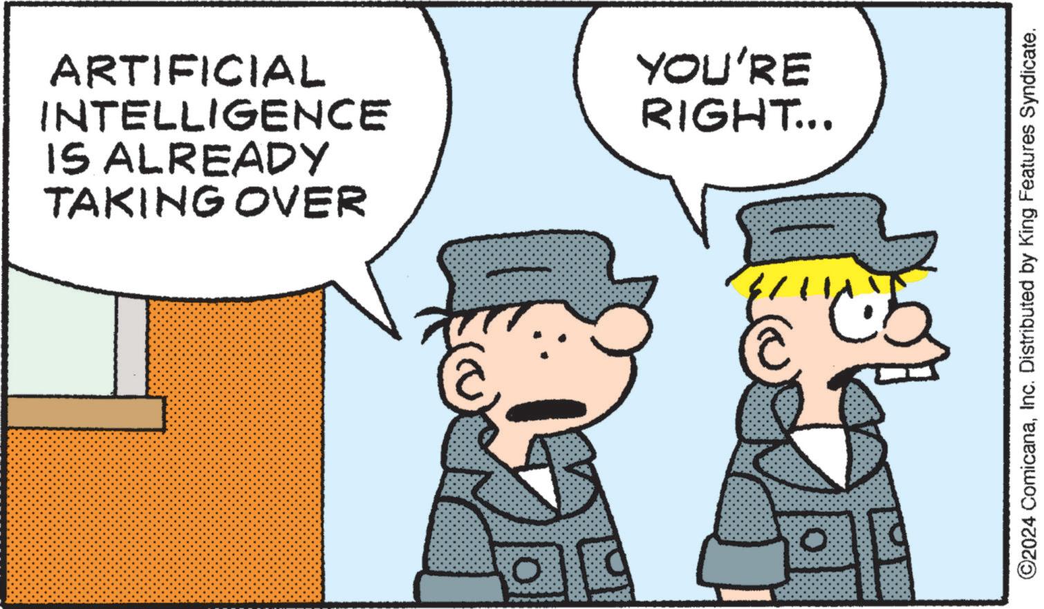 Mammal OCR: ARTIFICIAL INTELLIGENCE IS ALREADY TAKING OVER O YOU'RE RIGHT... ©2024 ComicanaInc. Distributed by King Features Syndicate. ARTIFICIAL INTELLIGENCE IS ALREADY TAKING OVER O YOU'RE RIGHT ... © 2024 ComicanaInc. Distributed by King Features Syndicate .