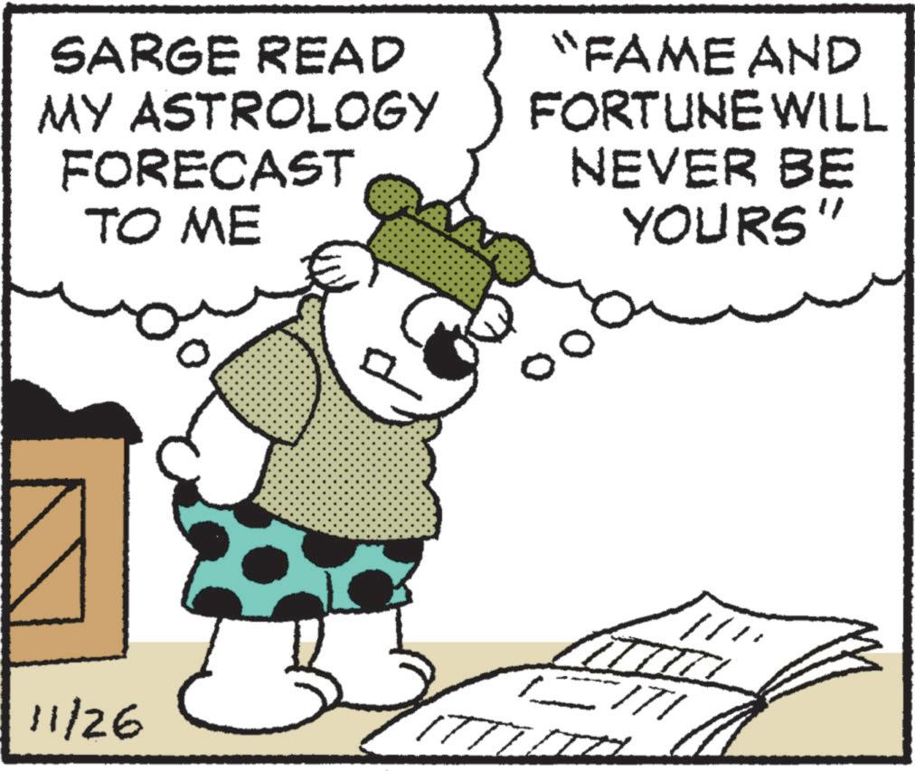 Illustration OCR: 11/26 SARGE READ MY ASTROLOGY FORECAST TO ME "FAME AND FORTUNE WILL NEVER BE YOURS" 0 0 11/26 SARGE READ MY ASTROLOGY FORECAST TO ME " FAME AND FORTUNE WILL NEVER BE YOURS " 0 0