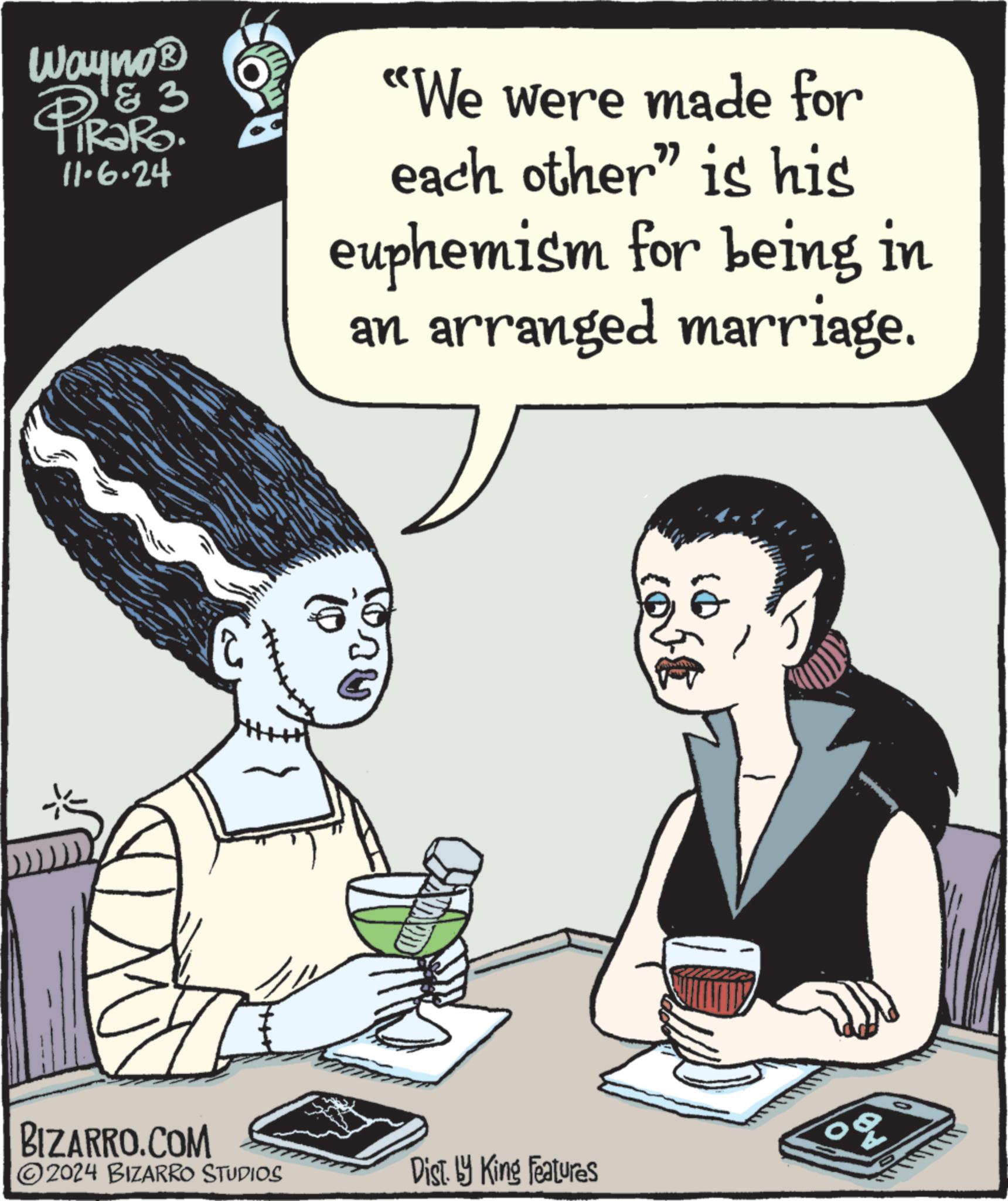 Font OCR: Wayno? PiRaRo 11.6.24 3 ?? "We were made for each other" is his euphemism for being in an arranged marriage. BIZARRO.COM 0% ©2024 BIZARRO STUDIOS Dist. by King Features Wayno? PiRaRo 11.6.24 3 ?? " We were made for each other " is his euphemism for being in an arranged marriage . BIZARRO.COM 0 % © 2024 BIZARRO STUDIOS Dist . by King Features