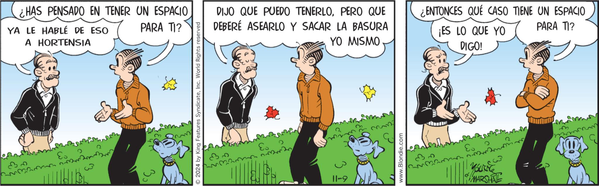 Adaptation OCR: ¿HAS PENSADO EN TENER UN ESPACIO YA LE HABLÉ DE ESO A HORTENSIA PARA TI? E 2024 by King Features SyndicateInc. World Rights reserved DIJO QUE PUEDO TENERLOPERO QUE DEBERÉ ASEARLO Y SACAR LA BASURA YO MISMO Es 11-9 ??? www.Blondie.com ¿ENTONCES QUE CASO TIENE UN ESPACIO PARA TI? ¡ES LO QUE YO DIGO! YOUTHG MARSHRE ¿ HAS PENSADO EN TENER UN ESPACIO YA LE HABLÉ DE ESO A HORTENSIA PARA TI ? E 2024 by King Features SyndicateInc. World Rights reserved DIJO QUE PUEDO TENERLOPERO QUE DEBERÉ ASEARLO Y SACAR LA BASURA YO MISMO Es 11-9 ??? www.Blondie.com ¿ ENTONCES QUE CASO TIENE UN ESPACIO PARA TI ? ¡ ES LO QUE YO DIGO ! YOUTHG MARSHRE