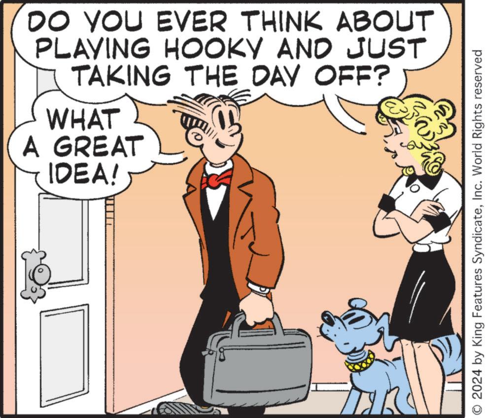 Art OCR: DO YOU EVER THINK ABOUT PLAYING HOOKY AND JUST TAKING THE DAY OFF? WHAT A GREAT IDEA! O 2024 by King Features SyndicateInc. World Rights reserved DO YOU EVER THINK ABOUT PLAYING HOOKY AND JUST TAKING THE DAY OFF ? WHAT A GREAT IDEA ! O 2024 by King Features SyndicateInc. World Rights reserved