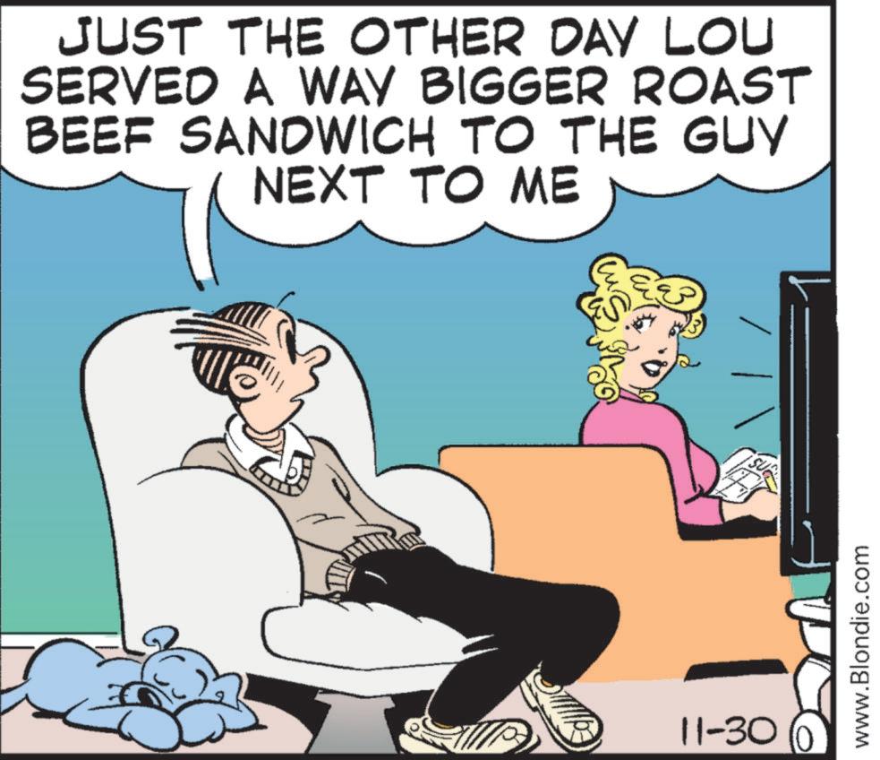 Happy OCR: JUST THE OTHER DAY LOU SERVED A WAY BIGGER ROAST BEEF SANDWICH TO THE GUY NEXT TO ME 11-30 (0) www.Blondie.com JUST THE OTHER DAY LOU SERVED A WAY BIGGER ROAST BEEF SANDWICH TO THE GUY NEXT TO ME 11-30 ( 0 ) www.Blondie.com