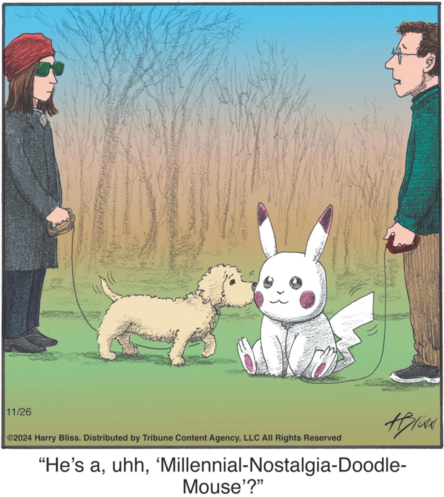Art OCR: 11/26 ABIONE ©2024 Harry Bliss. Distributed by Tribune Content AgencyLLC All Rights Reserved "He's a'Millennial-Nostalgia-Doodle- Mouse'?" 11/26 ABIONE © 2024 Harry Bliss . Distributed by Tribune Content AgencyLLC All Rights Reserved " He's a' Millennial - Nostalgia - Doodle- Mouse ' ? "
