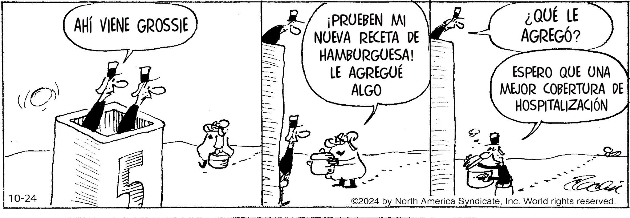 Gesture OCR: AHÍ VIENE GROSSIE ¡PRUEBEN MI NUEVA RECETA DE HAMBURGUESA! LE AGREGUÉ ALGO ¿QUÉ LE AGREGÓ? ESPERO QUE UNA MEJOR COBERTURA DE HOSPITALIZACIÓN 9/2 Exlin 10-24 2024 by North America SyndicateInc. World rights reserved. AHÍ VIENE GROSSIE ¡ PRUEBEN MI NUEVA RECETA DE HAMBURGUESA ! LE AGREGUÉ ALGO ¿ QUÉ LE AGREGÓ ? ESPERO QUE UNA MEJOR COBERTURA DE HOSPITALIZACIÓN 9/2 Exlin 10-24 2024 by North America SyndicateInc. World rights reserved .