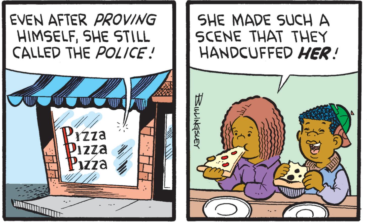 Publication OCR: EVEN AFTER PROVING HIMSELFSHE STILL CALLED THE POLICE! SHE MADE SUCH A SCENE THAT THEY HANDCUFFED HER! Pizza Pizza Pizza BILLINGSLEY ?? EVEN AFTER PROVING HIMSELFSHE STILL CALLED THE POLICE ! SHE MADE SUCH A SCENE THAT THEY HANDCUFFED HER ! Pizza Pizza Pizza BILLINGSLEY ??