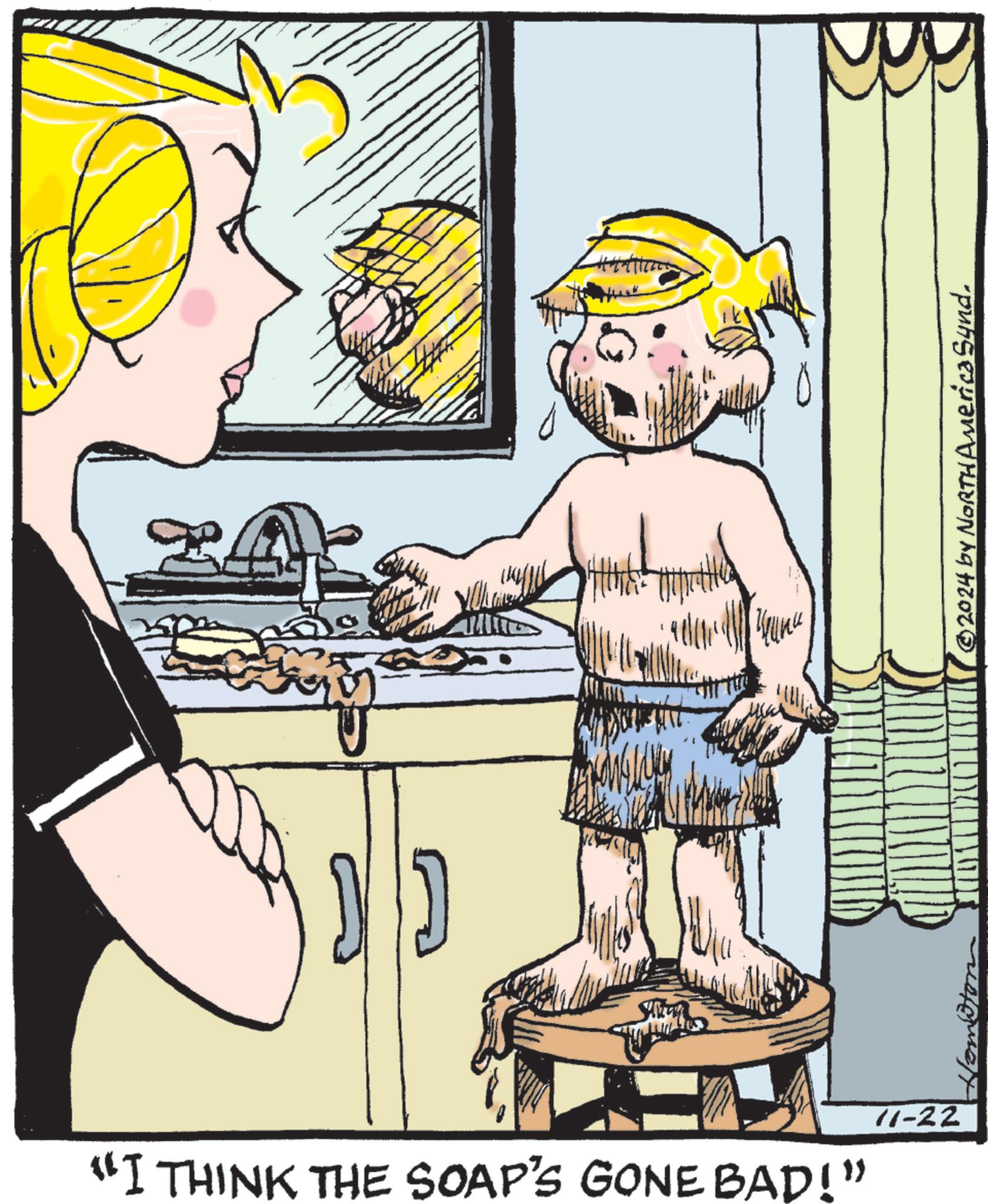 Font OCR: "I THINK THE SOAP'S GONE BAD!" 11-22 ????? ©2024 by NORTH America Synd. " I THINK THE SOAP'S GONE BAD ! " 11-22 ????? © 2024 by NORTH America Synd .
