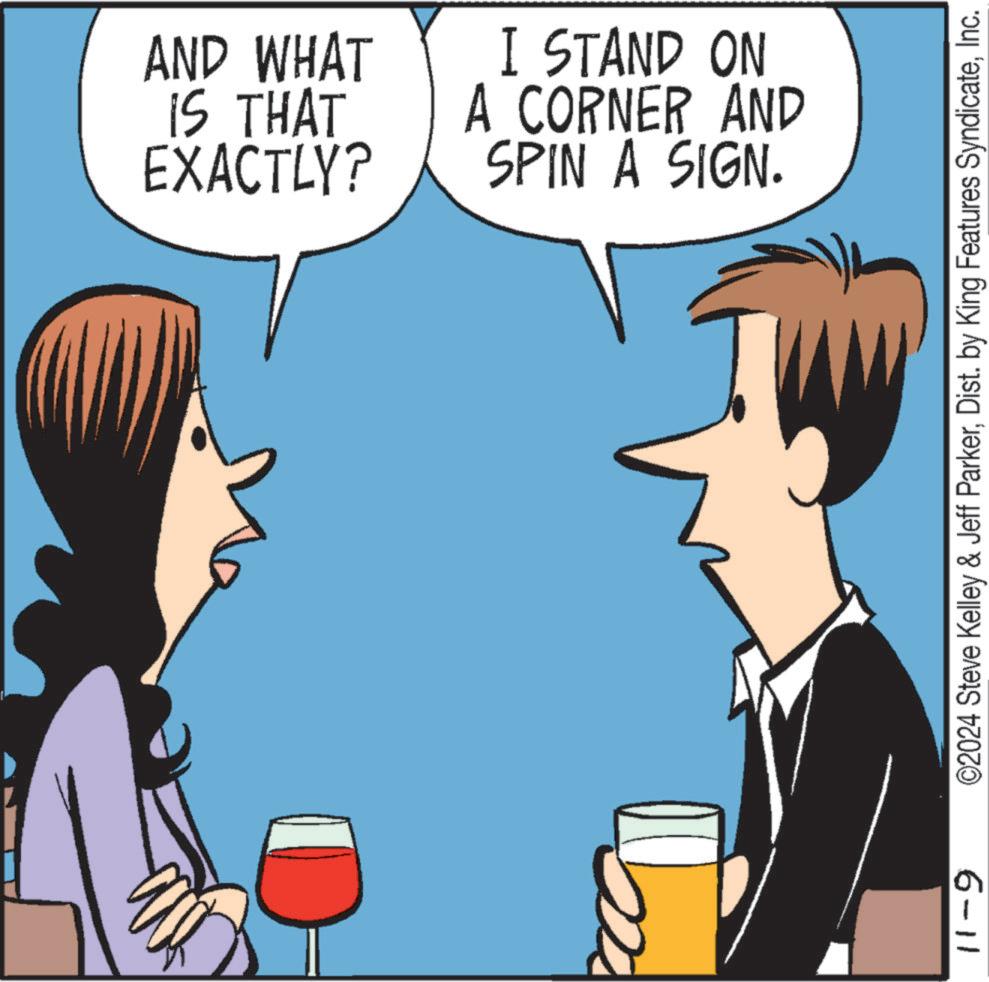 Interaction OCR: AND WHAT IS THAT EXACTLY? I STAND ON A CORNER AND SPIN A SIGN. 11-9 ©2024 Steve Kelley & Jeff ParkerInc. AND WHAT IS THAT EXACTLY ? I STAND ON A CORNER AND SPIN A SIGN . 11-9 © 2024 Steve Kelley & Jeff ParkerDist . by King Features Syndicate