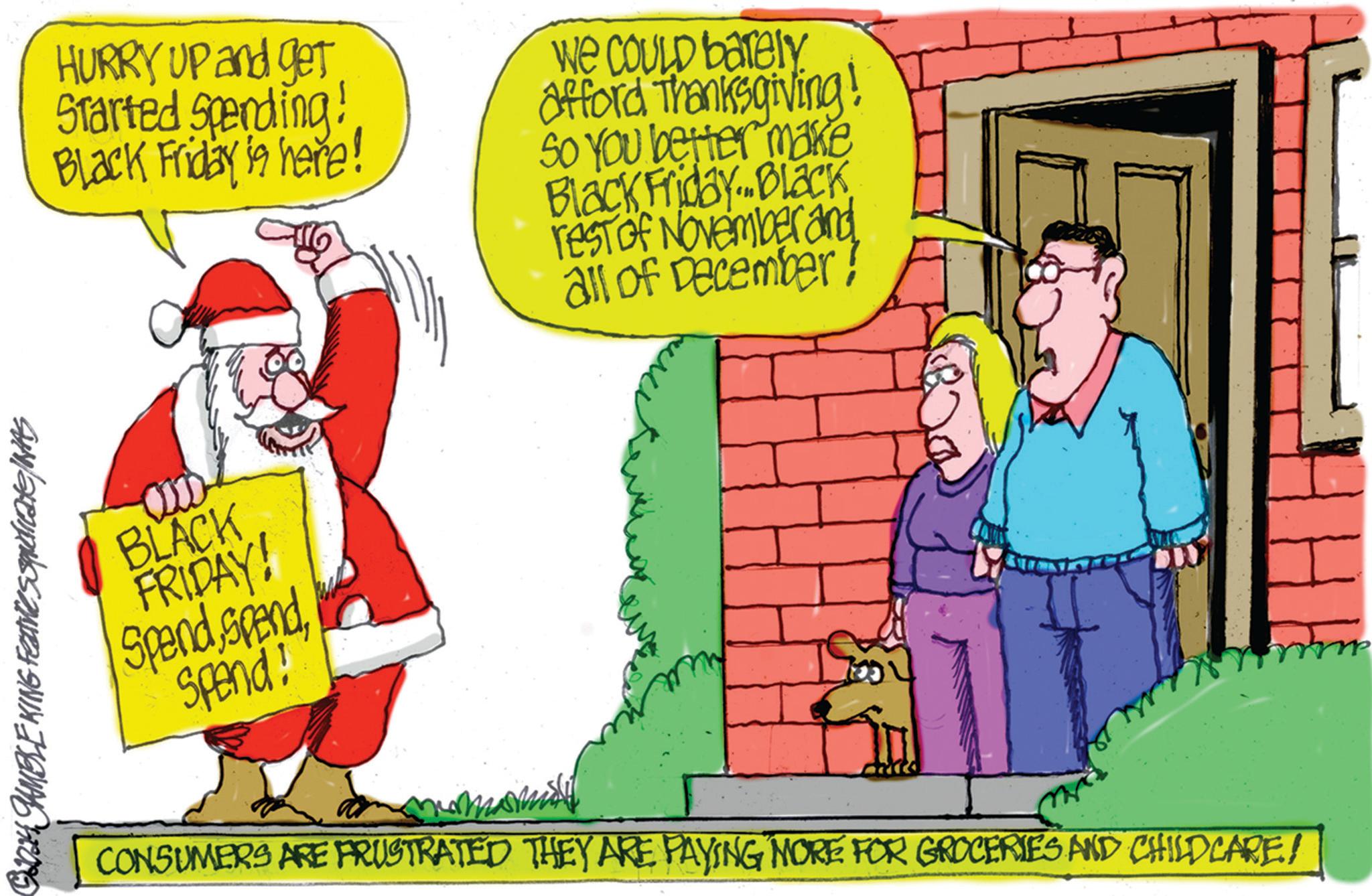 Rectangle OCR: HURRY UP and get Started Spending! Black Friday is here! We COULD barely afford Thanksgiving! So You better make Black Friday Black rest of November and BLACK FRIDAY! SpendSpend! all of December! 32024 JAMBLE KING Fearlesspridicate / WAS CONSUMERS ARE FRUSTRATED THEY ARE PAYING MORE FOR GROCERIES AND CHILDCARE! HURRY UP and get Started Spending ! Black Friday is here ! We COULD barely afford Thanksgiving ! So You better make Black Friday Black rest of November and BLACK FRIDAY ! SpendSpend ! all of December ! 32024 JAMBLE KING Fearlesspridicate / WAS CONSUMERS ARE FRUSTRATED THEY ARE PAYING MORE FOR GROCERIES AND CHILDCARE !