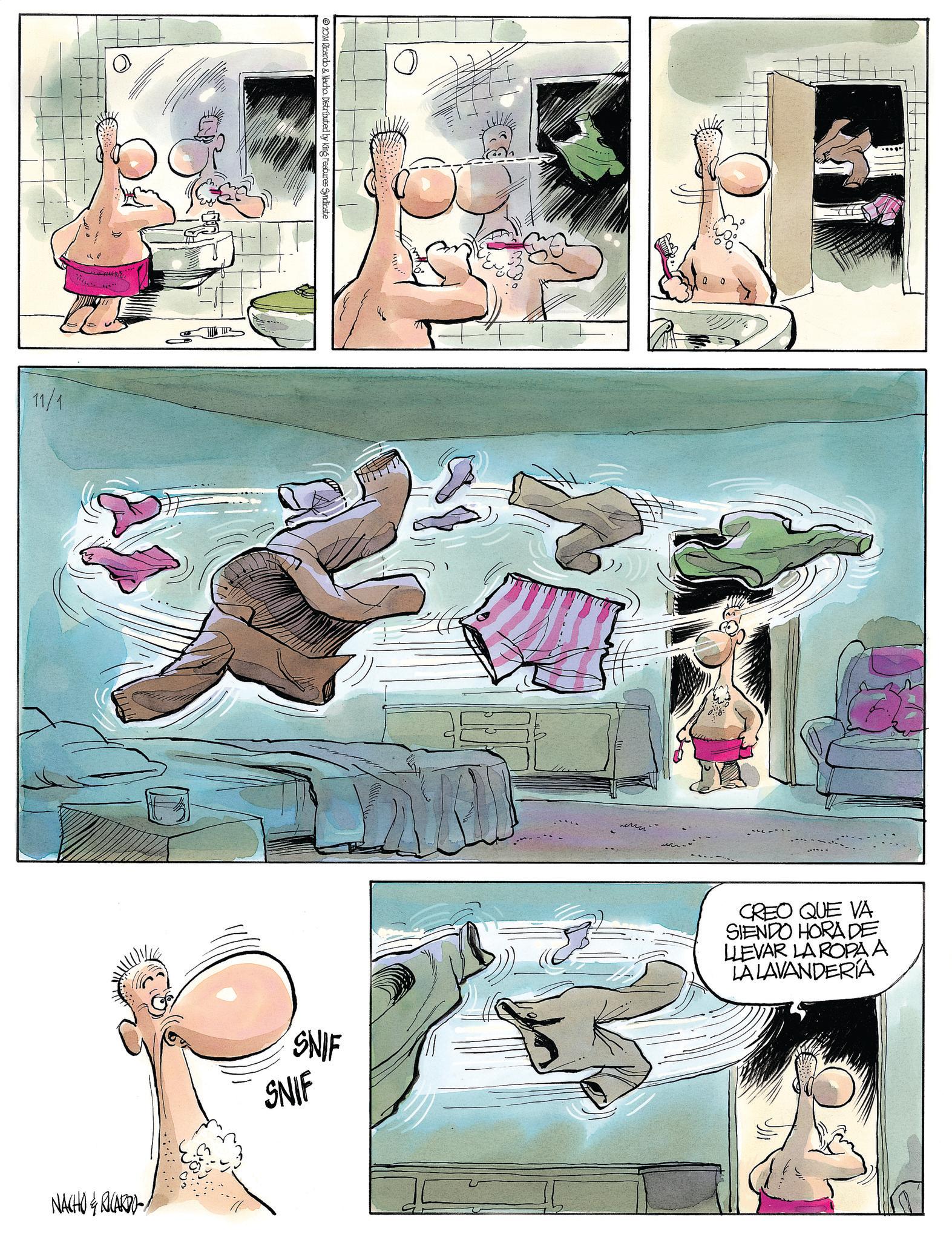 Fiction OCR: 11/1 2024 Ricardo & Nacho. Distributed by King Features Syndicate NACHO & RICARDO- SNIF SNIF CREO QUE VA SIENDO HORA DE LLEVAR LA ROPA A LA LAVANDERÍA 11/1 2024 Ricardo & Nacho . Distributed by King Features Syndicate NACHO & RICARDO- SNIF SNIF CREO QUE VA SIENDO HORA DE LLEVAR LA ROPA A LA LAVANDERÍA