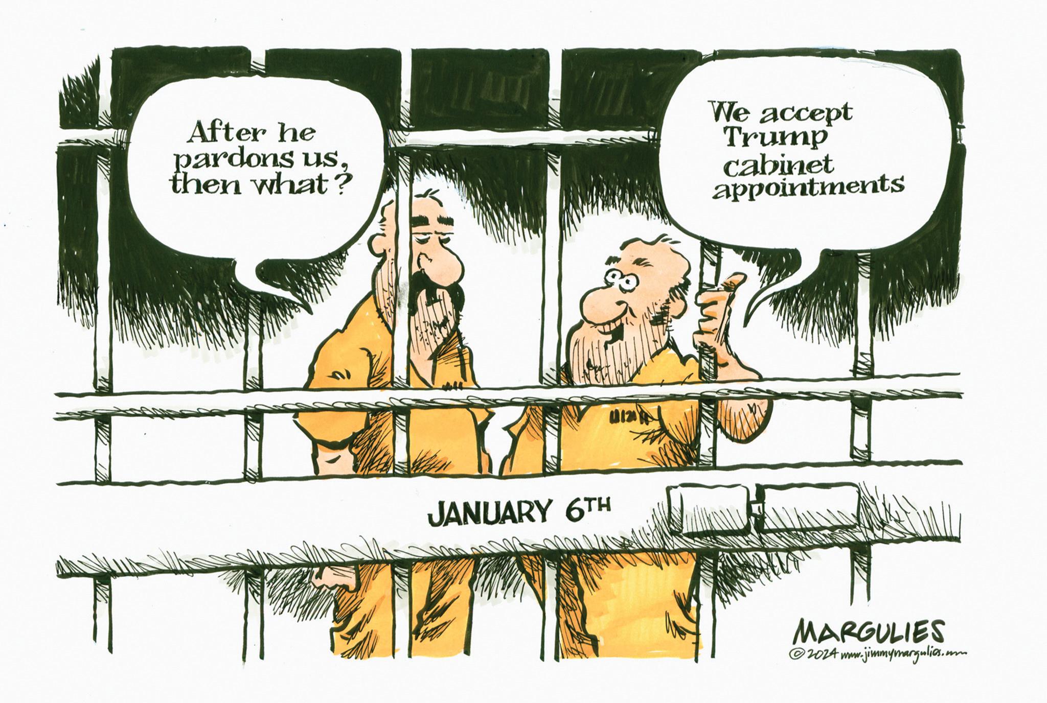 Art OCR: After he pardons us. then what? We accept Trump cabinet appointments JANUARY 6TH Www.w MARGULIES 2024 www.jimmymargulies.com After he pardons us . then what ? We accept Trump cabinet appointments JANUARY 6TH Www.w MARGULIES 2024 www.jimmymargulies.com