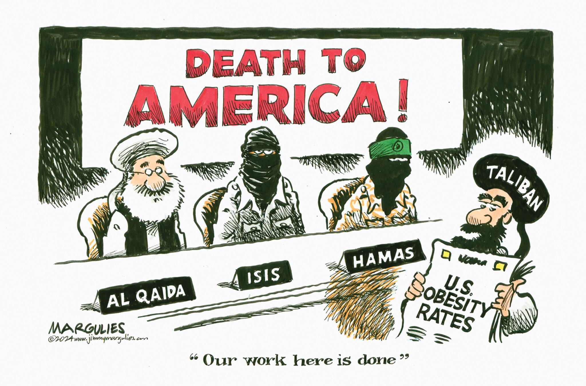 Team OCR: DEATH TO AMERICA! TALIBAN HAMAS ISIS AL QAIDA RATES Van 57 U.S. OBESITY MARGULIES ©2024 www.jimmymargulies.com "Our work here is done” DEATH TO AMERICA ! TALIBAN HAMAS ISIS AL QAIDA RATES Van 57 U.S. OBESITY MARGULIES © 2024 www.jimmymargulies.com " Our work here is done ”
