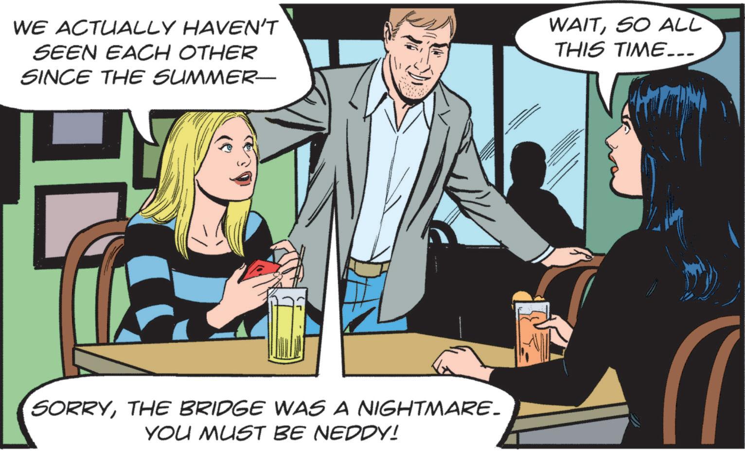 Event OCR: WE ACTUALLY HAVEN'T SEEN EACH OTHER SINCE THE SUMMER- SORRYTHE BRIDGE WAS A NIGHTMARE. YOU MUST BE NEDDY! WAITSO ALL THIS TIME... WE ACTUALLY HAVEN'T SEEN EACH OTHER SINCE THE SUMMER- SORRYTHE BRIDGE WAS A NIGHTMARE . YOU MUST BE NEDDY ! WAITSO ALL THIS TIME ...