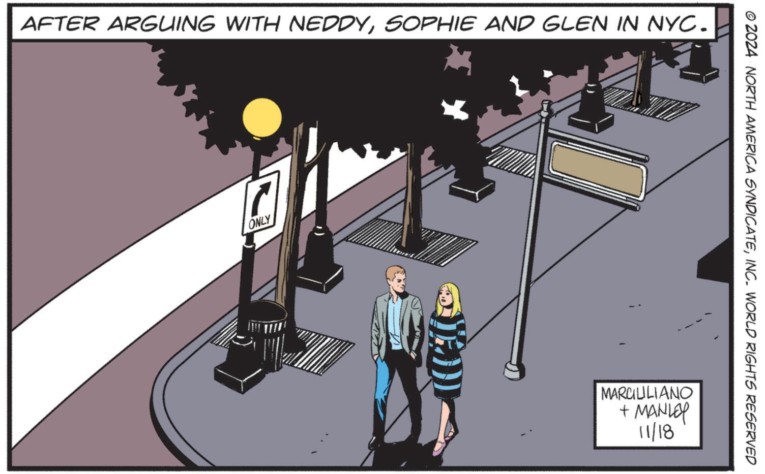 Graphics OCR: AFTER ARGUING WITH NEDDYSOPHIE AND GLEN IN NYC. ONLY © 2024 NORTH AMERICA SYNDICATEINC. WORLD RIGHTS RESERVED MARCILLIANO + MANLEY 11/18 AFTER ARGUING WITH NEDDYSOPHIE AND GLEN IN NYC . ONLY © 2024 NORTH AMERICA SYNDICATEINC . WORLD RIGHTS RESERVED MARCILLIANO + MANLEY 11/18