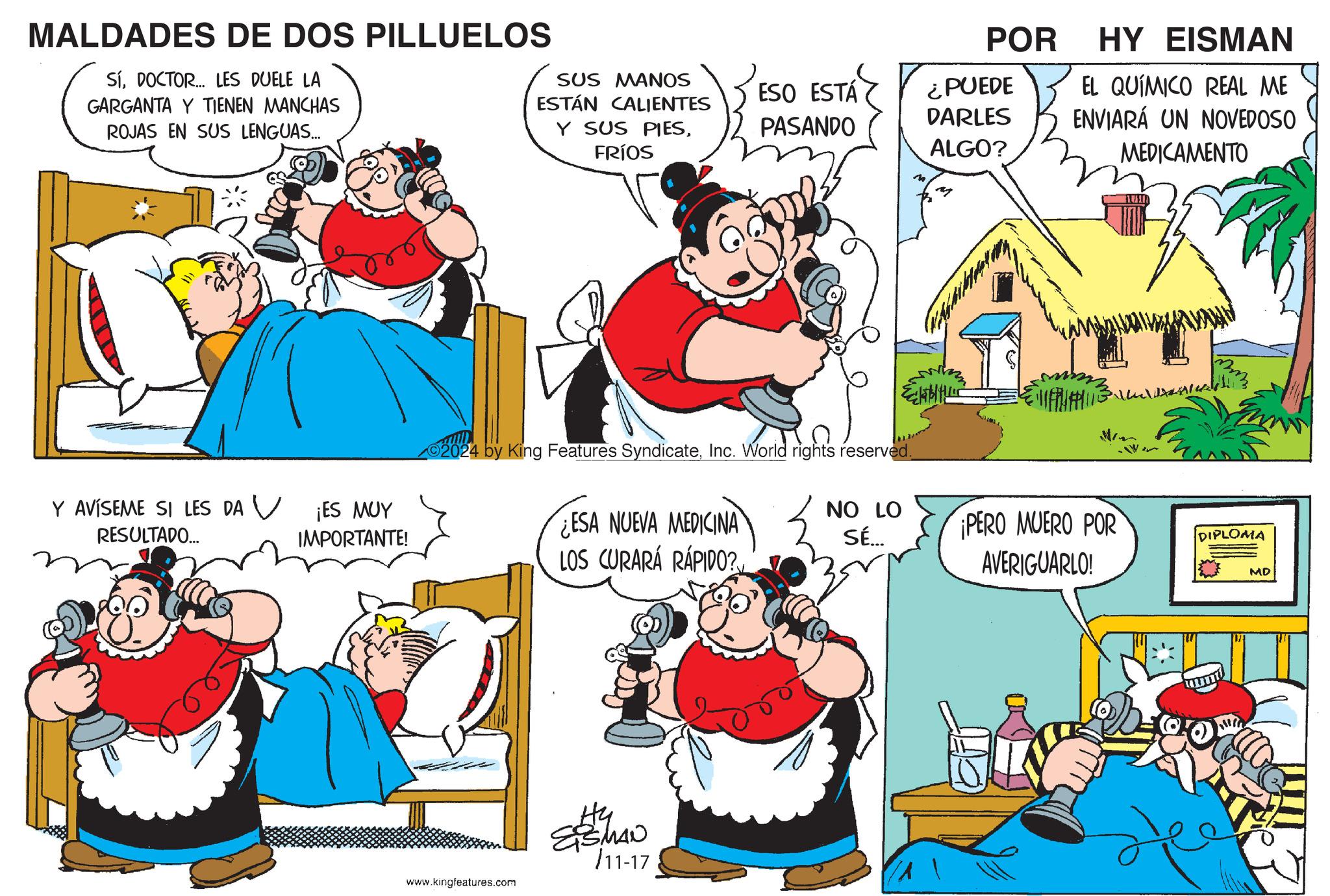 Mammal OCR: MALDADES DE DOS PILLUELOS SÍDOCTOR... LES DUELE LA GARGANTA Y TIENEN MANCHAS ROJAS EN SUS LENGUAS... POR SUS MANOS ESTÁN CALIENTES ESO ESTÁ ¿PUEDE Y SUS PIESFRÍOS PASANDO DARLES ALGO? Y AVÍSEME SI LES DA V¡ES MUY World rights ©2024 by King Features SyndicateInc. World rights reserved. RESULTADO... IMPORTANTE! www.kingfeatures.com HY EISMAN EL QUÍMICO REAL ME ENVIARÁ UN NOVEDOSO MEDICAMENTO ESA NUEVA MEDICINA NO LO SÉ... LOS CURARÁ RÁPIDO?PERO MUERO POR AVERIGUARLO! DIPLOMA MD SSMAN 11-17 MALDADES DE DOS PILLUELOS SÍDOCTOR ... LES DUELE LA GARGANTA Y TIENEN MANCHAS ROJAS EN SUS LENGUAS ... POR SUS MANOS ESTÁN CALIENTES ESO ESTÁ ¿ PUEDE Y SUS PIESFRÍOS PASANDO DARLES ALGO ? Y AVÍSEME SI LES DA V¡ES MUY World rights © 2024 by King Features SyndicateInc. World rights reserved . RESULTADO ... IMPORTANTE ! www.kingfeatures.com HY EISMAN EL QUÍMICO REAL ME ENVIARÁ UN NOVEDOSO MEDICAMENTO ESA NUEVA MEDICINA NO LO SÉ ... LOS CURARÁ RÁPIDO ?PERO MUERO POR AVERIGUARLO ! DIPLOMA MD SSMAN 11-17