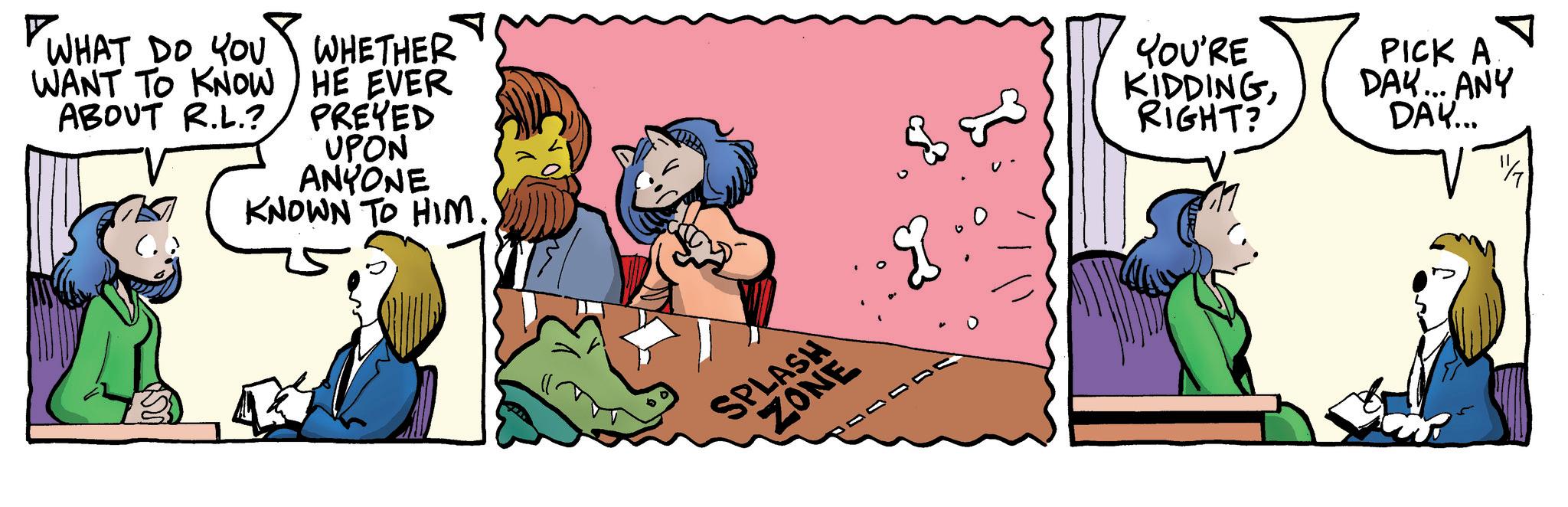 Fiction OCR: ? WHAT DO YOU WANT TO KNOW ABOUT R.L.? WHETHER HE EVER PREYED UPON ANYONE KNOWN TO HIM. SPLASH ZONE YOU'RE KIDDINGRIGHT? PICK A DAY... ANY DAY... 1/7 ? WHAT DO YOU WANT TO KNOW ABOUT R.L. ? WHETHER HE EVER PREYED UPON ANYONE KNOWN TO HIM . SPLASH ZONE YOU'RE KIDDINGRIGHT ? PICK A DAY ... ANY DAY ... 1/7