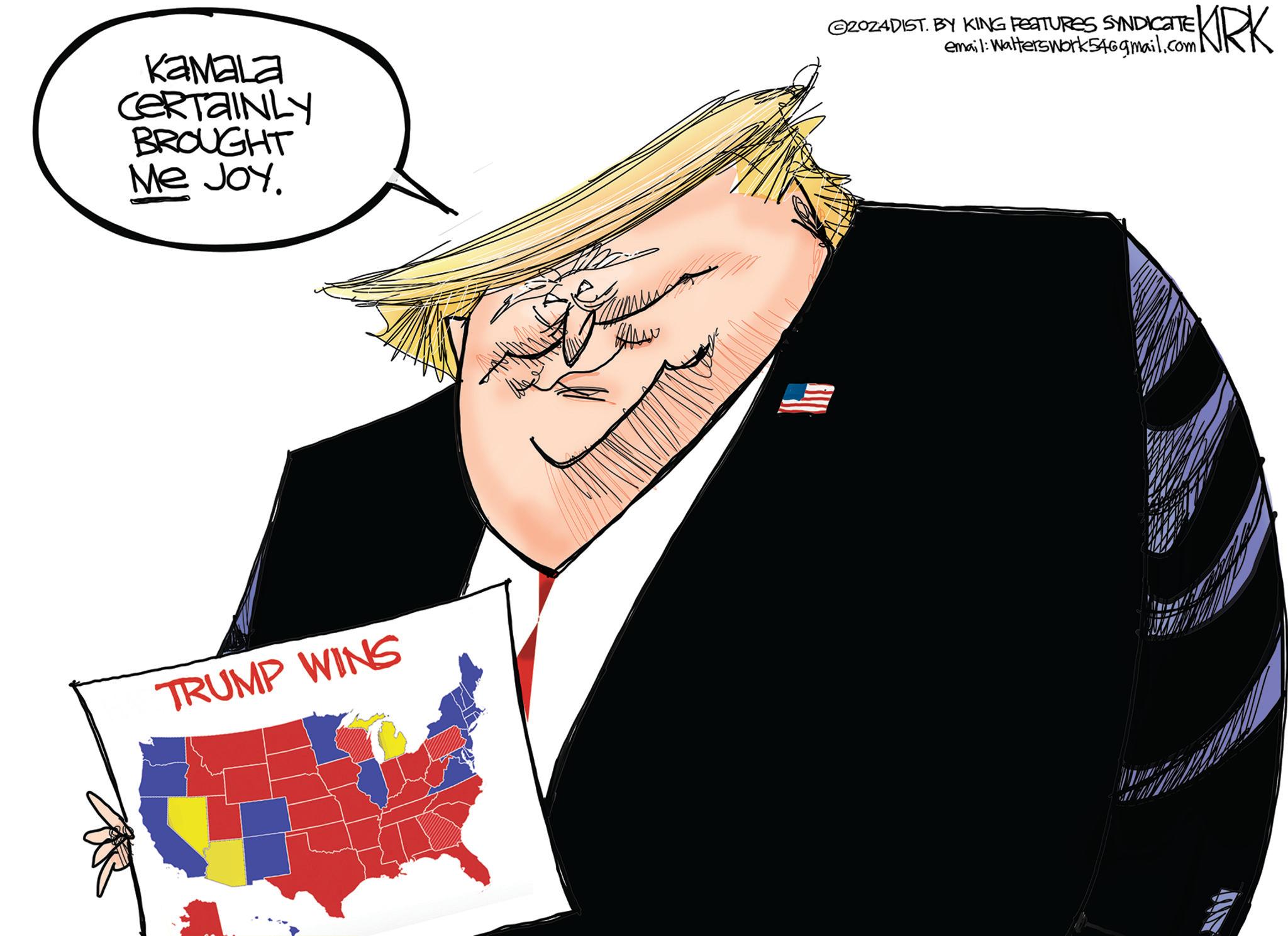 Formal wear OCR: KAMALA CERTAINLY BROUGHT Me Joy. TRUMP WINS ©202ADIST. BY KING FEATURES SYNDICATE email: Walterswork 546gmail.com KIRK KAMALA CERTAINLY BROUGHT Me Joy . TRUMP WINS © 202ADIST . BY KING FEATURES SYNDICATE email : Walterswork 546gmail.com KIRK