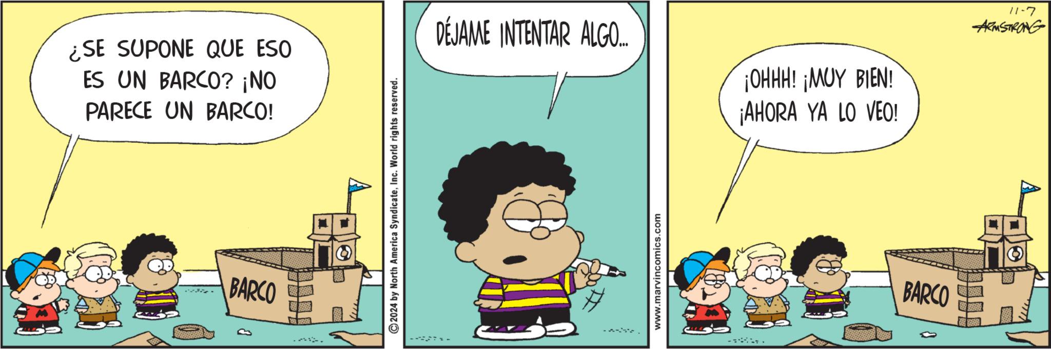 Happy OCR: ¿SE SUPONE QUE ESO ES UN BARCO? ¡NO PARECE UN BARCO! ? BARCO 2024 by North America SyndicateInc. World rights reserved. DÉJAME INTENTAR ALGO... ¡OHHH! ¡MUY BIEN! ¡AHORA YA LO VEO! 11-7 ARMSTRONG www.marvincomics.com BARCO ¿ SE SUPONE QUE ESO ES UN BARCO ? ¡ NO PARECE UN BARCO ! ? BARCO 2024 by North America SyndicateInc. World rights reserved . DÉJAME INTENTAR ALGO ... ¡ OHHH ! ¡ MUY BIEN ! ¡ AHORA YA LO VEO ! 11-7 ARMSTRONG www.marvincomics.com BARCO