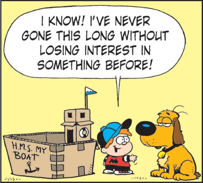 Pleased OCR: I KNOW! I'VE NEVER GONE THIS LONG WITHOUT LOSING INTEREST IN SOMETHING BEFORE! H.M.S. MY BOAT ???? I KNOW ! I'VE NEVER GONE THIS LONG WITHOUT LOSING INTEREST IN SOMETHING BEFORE ! H.M.S. MY BOAT ????
